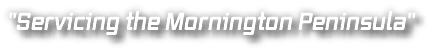 "Servicing the Mornington Peninsula"