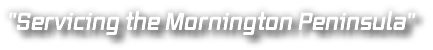 "Servicing the Mornington Peninsula"