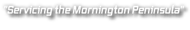 "Servicing the Mornington Peninsula"